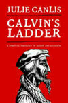 Cover for Calvin's Ladder: A Spiritual Theology of Ascent and Ascension