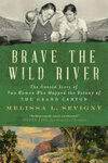 Cover for Brave the Wild River: The Untold Story of Two Women Who Mapped the Botany of the Grand Canyon