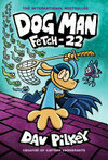 Cover for Dog Man: Fetch-22: A Graphic Novel (Dog Man #8): From the Creator of Captain Underpants