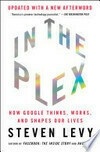 Cover for In the Plex: How Google Thinks, Works, and Shapes Our Lives