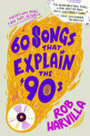 Cover for 60 Songs That Explain the '90s