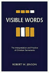 Cover for Visible Words: The Interpretation and Practice of Christian Sacraments