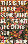 Cover for This Is the End of Something But It's Not the End of You