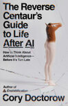 Cover for The Reverse Centaur's Guide to Life After AI