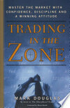 Cover for Trading in the Zone: Master the Market with Confidence, Discipline and a Winning Attitude