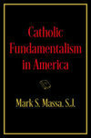 Cover for Catholic Fundamentalism in America