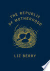Cover for The Republic of Motherhood
