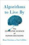Cover for Algorithms to Live By: The Computer Science of Human Decisions