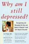 Cover for Why Am I Still Depressed? Recognizing and Managing the Ups and Downs of Bipolar II and Soft Bipolar Disorder