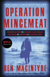 Cover for Operation Mincemeat: How a Dead Man and a Bizarre Plan Fooled the Nazis and Assured an Allied Victory