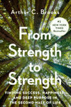Cover for From Strength to Strength: Finding Success, Happiness, and Deep Purpose in the Second Half of Life