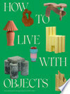 Cover for How to Live with Objects