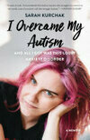 Cover for I Overcame My Autism and All I Got Was This Lousy Anxiety Disorder