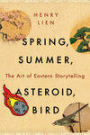 Cover for Spring, Summer, Asteroid, Bird: The Art of Eastern Storytelling