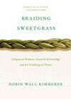 Cover for Braiding Sweetgrass: Indigenous Wisdom, Scientific Knowledge and the Teachings of Plants