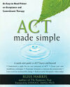 Cover for ACT Made Simple: An Easy-to-Read Primer on Acceptance and Commitment Therapy