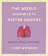 Cover for The World According to Mister Rogers: Important Things to Remember