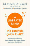 Cover for A Liberated Mind: The Essential Guide to ACT