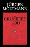 Cover for The Crucified God: The Cross of Christ as the Foundation and Criticism of Christian Theology