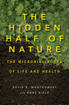 Cover for The Hidden Half of Nature: The Microbial Roots of Life and Health