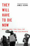 Cover for They Will Have to Die Now: Mosul and the Fall of the Caliphate
