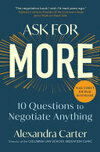 Cover for Ask for More: 10 Questions to Negotiate Anything