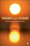 Cover for Theology against Religion: Constructive Dialogues with Bonhoeffer and Barth