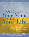 Cover for Get Out of Your Mind and Into Your Life: The New Acceptance and Commitment Therapy (A New Harbinger Self-Help Workbook)