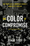 Cover for The Color of Compromise: The Truth about the American Church’s Complicity in Racism