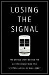 Cover for Losing the Signal: The Untold Story Behind the Extraordinary Rise and Spectacular Fall of BlackBerry