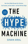 Cover for The Hype Machine: How Social Media Disrupts Our Elections, Our Economy, and Our Health--and How We Must Adapt