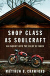Cover for Shop Class as Soulcraft: An Inquiry Into the Value of Work