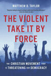 Cover for The Violent Take It by Force