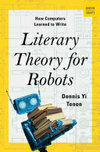 Cover for Literary Theory for Robots: How Computers Learned to Write (A Norton Short)