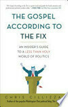 Cover for The Gospel According to the Fix: An Insider's Guide to a Less than Holy World of Politics