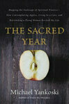 Cover for The Sacred Year: Mapping the Soulscape of Spiritual Practice -- How Contemplating Apples, Living in a Cave, and Befriending a Dying Woman Revived My Life