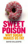 Cover for Sweet Poison, Why Sugar Makes Us Fat