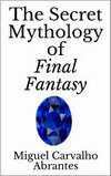 Cover for The Secret Mythology of Final Fantasy