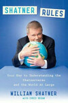 Cover for Shatner Rules: Your Guide to Understanding the Shatnerverse and the World at Large