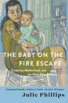 Cover for The Baby on the Fire Escape: Creativity, Motherhood, and the Mind-Baby Problem