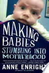 Cover for Making Babies: Stumbling into Motherhood