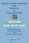 Cover for INCREASING ACADEMIC ACHIEVEMENT WITH THE TRIVIUM OF CLASSICAL EDUCATION: Its Historical Development, Decline in the Last Century, and Resurgence in Recent Decades