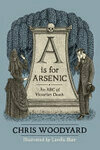 Cover for A is for Arsenic: An ABC of Victorian Death
