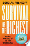 Cover for Survival of the Richest: Escape Fantasies of the Tech Billionaires