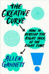 Cover for The Creative Curve: How to Develop the Right Idea, at the Right Time