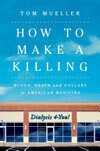 Cover for How to Make a Killing: Blood, Death and Dollars in American Medicine
