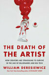 Cover for The Death of the Artist: How Creators Are Struggling to Survive in the Age of Billionaires and Big Tech