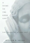 Cover for A Guide to the Good Life: The Ancient Art of Stoic Joy