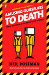 Cover for Amusing Ourselves to Death: Public Discourse in the Age of Show Business