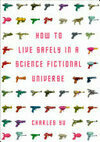 Cover for How to Live Safely in a Science Fictional Universe